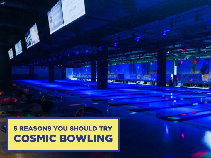 5 Reasons Why You Should Try Cosmic&nbsp;Bowling